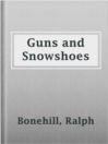 Cover image for Guns and Snowshoes